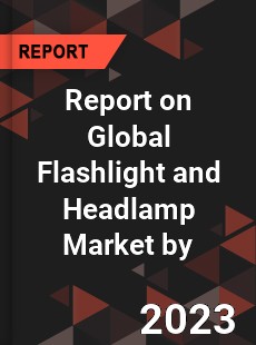 Report on Global Flashlight and Headlamp Market by