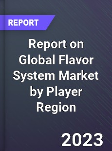 Report on Global Flavor System Market by Player Region