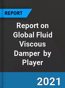 Report on Global Fluid Viscous Damper Market by Player