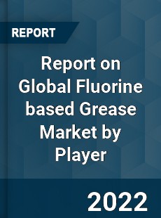 Report on Global Fluorine based Grease Market by Player