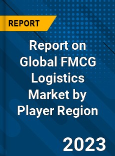 Report on Global FMCG Logistics Market by Player Region