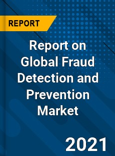 Report on Global Fraud Detection and Prevention Market