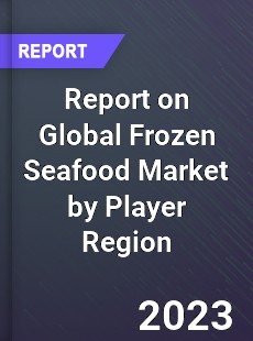 Report on Global Frozen Seafood Market by Player Region