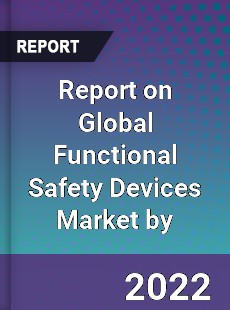Report on Global Functional Safety Devices Market by