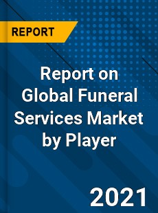 Report on Global Funeral Services Market by Player