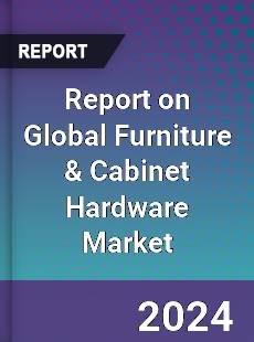 Report on Global Furniture & Cabinet Hardware Market
