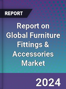 Report on Global Furniture Fittings amp Accessories Market