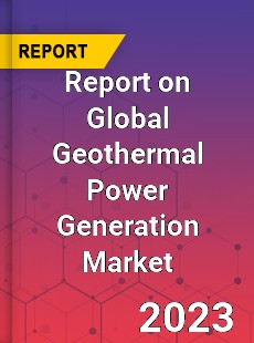 Report on Global Geothermal Power Generation Market
