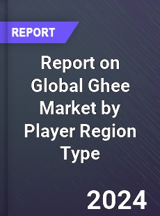 Report on Global Ghee Market by Player Region Type
