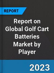 Report on Global Golf Cart Batteries Market by Player