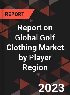 Report on Global Golf Clothing Market by Player Region