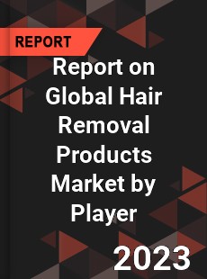 Report on Global Hair Removal Products Market by Player