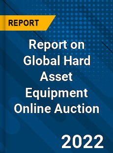 Global Hard Asset Equipment Online Auction Market