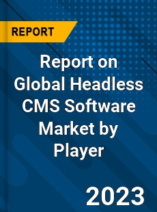 Report on Global Headless CMS Software Market by Player