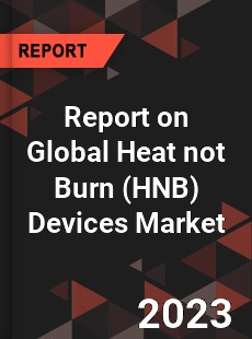 Report on Global Heat not Burn Devices Market