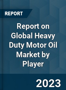 Report on Global Heavy Duty Motor Oil Market by Player