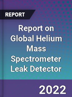 Report on Global Helium Mass Spectrometer Leak Detector