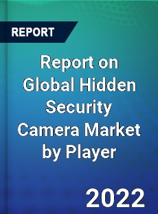 Report on Global Hidden Security Camera Market by Player