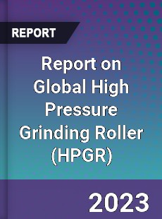 Report on Global High Pressure Grinding Roller