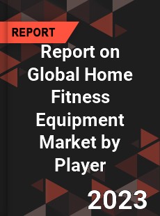 Report on Global Home Fitness Equipment Market by Player