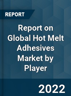 Report on Global Hot Melt Adhesives Market by Player