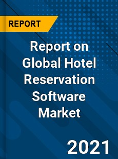 Report on Global Hotel Reservation Software Market