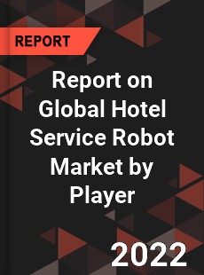 Report on Global Hotel Service Robot Market by Player