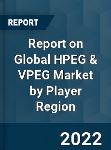 Report on Global HPEG amp VPEG Market by Player Region
