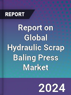 Report on Global Hydraulic Scrap Baling Press Market