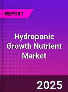Report on Global Hydroponic Growth Nutrient Market