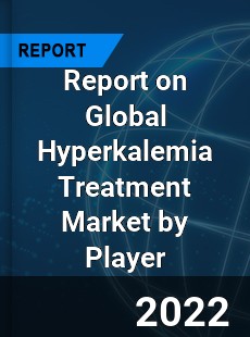 Report on Global Hyperkalemia Treatment Market by Player