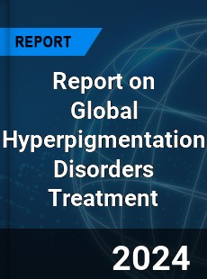 Report on Global Hyperpigmentation Disorders Treatment