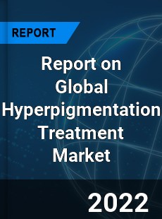 Report on Global Hyperpigmentation Treatment Market