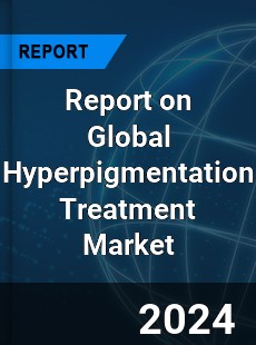 Report on Global Hyperpigmentation Treatment Market