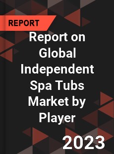 Report on Global Independent Spa Tubs Market by Player