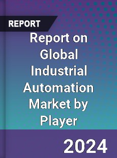 Report on Global Industrial Automation Market by Player