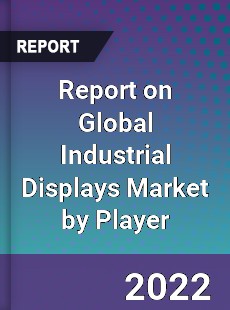 Report on Global Industrial Displays Market by Player