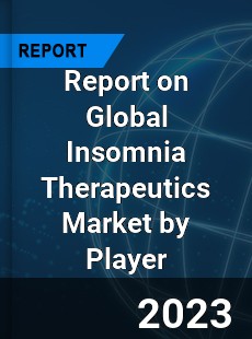 Report on Global Insomnia Therapeutics Market by Player