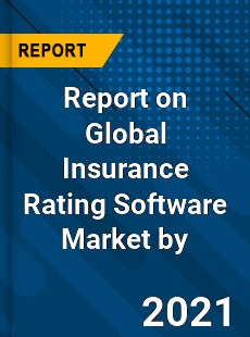 Report on Global Insurance Rating Software Market by