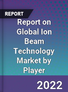 Report on Global Ion Beam Technology Market by Player