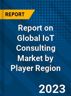 Report on Global IoT Consulting Market by Player Region
