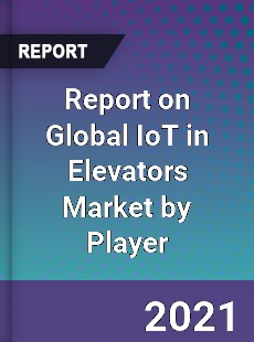 Report on Global IoT in Elevators Market by Player