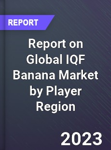 Report on Global IQF Banana Market by Player Region
