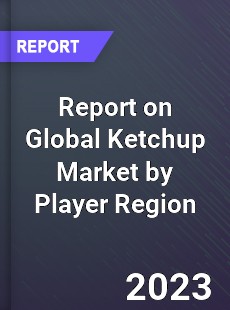 Report on Global Ketchup Market by Player Region