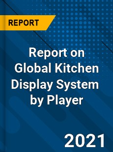 Report on Global Kitchen Display System Market by Player