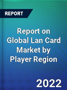 Report on Global Lan Card Market by Player Region