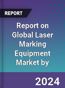 Report on Global Laser Marking Equipment Market by