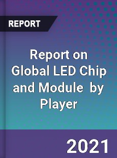 Report on Global LED Chip and Module Market by Player