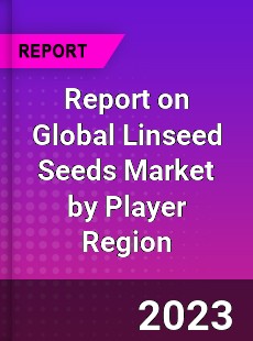 Report on Global Linseed Seeds Market by Player Region
