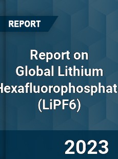 Report on Global Lithium Hexafluorophosphate